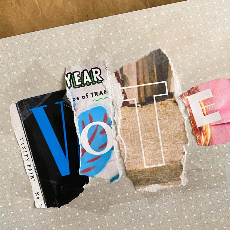 v o t e vote letters ripped from magazines